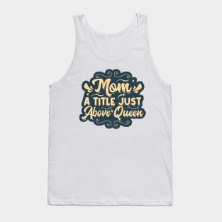 Mom, a Title Just Above Queen Tank Top